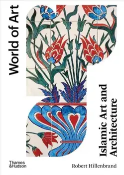 Islamic Art and Architecture, Paperback/Robert Hillenbrand