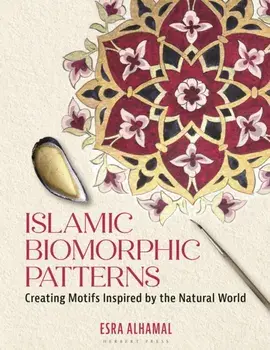 Islamic Biomorphic Patterns. Creating Motifs Inspired by the Natural World, Paperback/Dr Esra Alhamal