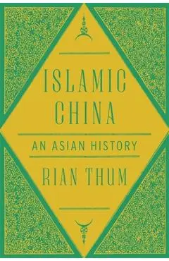 Islamic China: An Asian History - Rian Thum