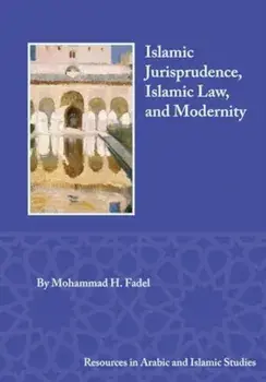 Islamic Jurisprudence, Islamic Law, and Modernity, Hardback/Mohammad H. Fadel