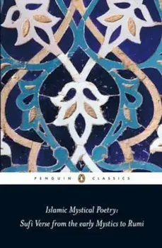 Islamic Mystical Poetry: Sufi Verse from the Early Mystics to Rumi, Paperback/Mahmood Jamal