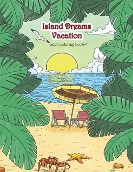 Island Dreams Vacation Adult Coloring Book: Tropical Coloring Book for Adults with Beach Scenes, Ocean Scenes, Island Scenes, Fish, and More., Paperback/Zenmaster Coloring Books