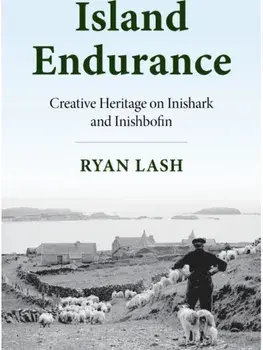 Island Endurance. Creative Heritage on Inishark and Inishbofin, Paperback/Ryan Lash