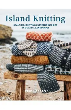Island Knitting: A Collection of Knitting Patterns Inspired by Coastal Landscapes - Erika Aberg