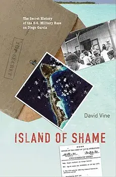 Island of Shame: The Secret History of the U.S. Military Base on Diego Garcia, Paperback/David Vine