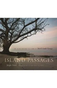 Island Passages: An Illustrated History of Jekyll Island, Georgia - Jingle Davis