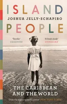 Island People. The Caribbean and the World, Paperback/Joshua Jelly-Schapiro
