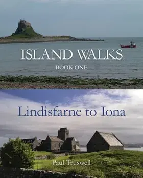 Island Walks: Book One - Lindisfarne to Iona, Paperback/Paul Truswell