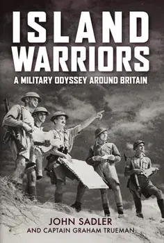 Island Warriors. A Military Odyssey around Britain, Hardback/Captain Graham Trueman