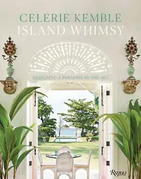 Island Whimsy: Designing a Paradise by the Sea, Hardcover/Celerie Kemble