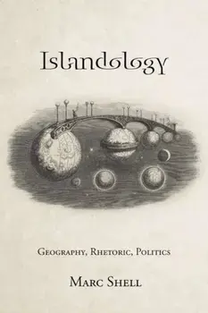 Islandology: Geography, Rhetoric, Politics, Hardcover/Marc Shell