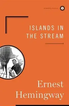 Islands in the Stream, Hardcover/Ernest Hemingway