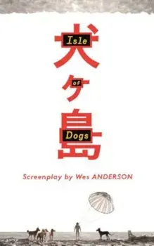 Isle of Dogs: The Screenplay, Hardcover/Wes Anderson
