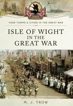 Isle of Wight in the Great War, Paperback/Meirion Trow