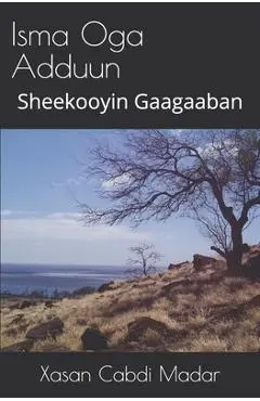 Isma Oga Adduun (Somali Edition): Sheekooyin Gaagaaban - Xasan Cabdi Madar