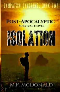 Isolation: A Pandemic Survival Novel, Paperback/M. P. McDonald