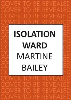 Isolation Ward. The nail-biting psychological thriller, Hardback/Martine Bailey