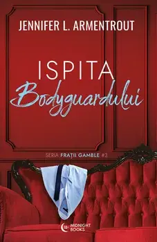Ispita bodyguardului. Seria Fratii Gamble. Volumul 3/Jennifer L. Armentrout