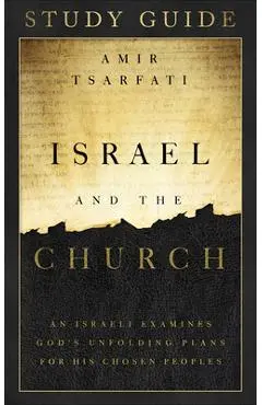 Israel and the Church Study Guide: An Israeli Examines God's Unfolding Plans for His Chosen Peoples - Amir Tsarfati