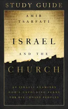 Israel and the Church Study Guide: An Israeli Examines God's Unfolding Plans for His Chosen Peoples, Paperback/Amir Tsarfati