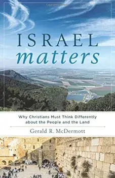 Israel Matters: Why Christians Must Think Differently about the People and the Land, Paperback/Gerald R. McDermott