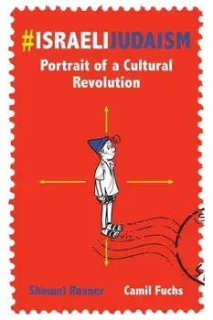 #IsraeliJudaism: Portrait of a Cultural Revolution, Paperback/Camil Fuchs