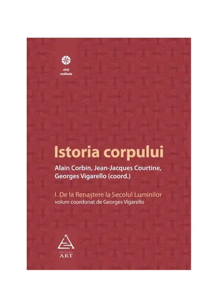 Istoria corpului, vol I - Alain Corbin, Georges Vigar...