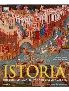 Istoria. Din zorii civilizatiei pana in zilele noastre. Editie revizuita si actualizata/Adam Hart-Davis