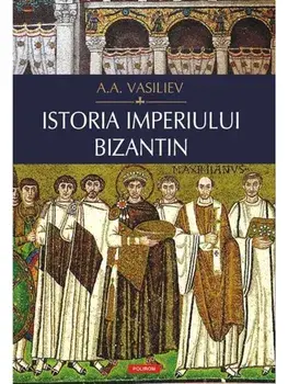 Istoria Imperiului Bizantin/A.A. Vasiliev