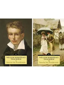 Istoria lui Pendennis. Volumele 1+2/William Makepeace Thackeray