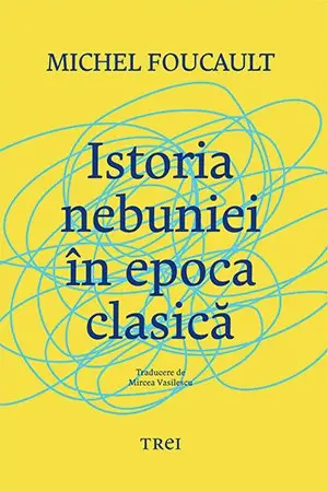 Istoria nebuniei în epoca clasică - Michel Foucault