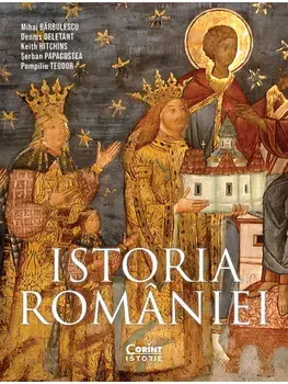 Istoria Romaniei. Editia a IV-a, revizuita si adaugita/Mihai Barbulescu, Dennis Deletant, Keith Hitchins, Serban Papacostea, Pompiliu Teodor