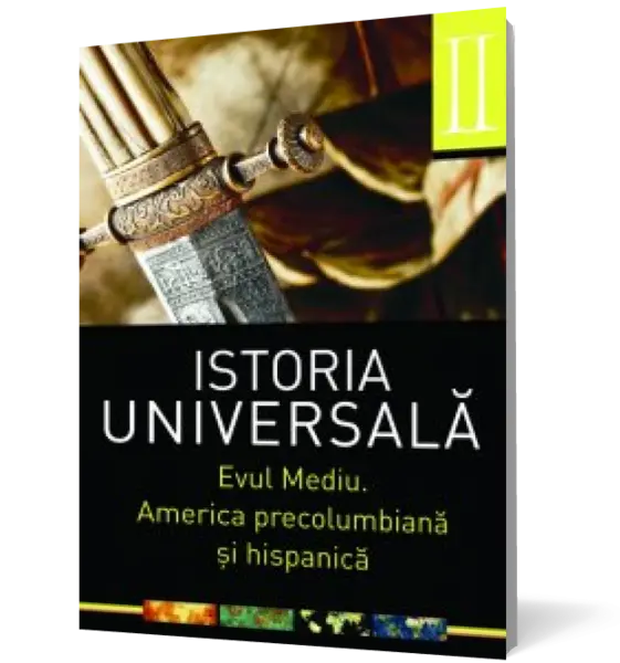 Istoria universala (vol. II): Evul mediu. America precolumbiana si hispanica