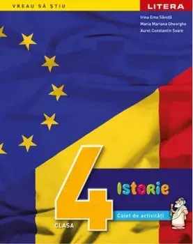 Istorie. Caiet de activitati. Clasa 4/Irina Ema Savuta, Maria Mariana Gheorghe, Aurel Constantin Soare
