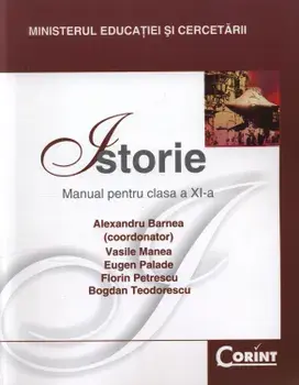 Istorie. Manual pentru clasa a XI-a/Alexandru Barnea, Vasile Manea, Eugen Palade, Florin Petrescu, Bogdan Teodorescu
