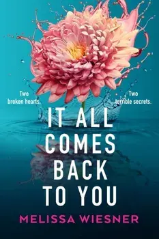 It All Comes Back to You. A totally emotional and gripping page-turner, Paperback/Melissa Wiesner