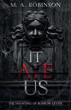 It Ate Us: The Haunting of Burrow Estate - M. A. Robinson