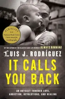 It Calls You Back: An Odyssey Through Love, Addiction, Revolutions, and Healing, Paperback/Luis J. Rodriguez