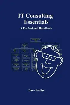 IT Consulting Essentials: A Professional Handbook, Paperback/Dave Faulise