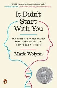 It Didn't Start with You: How Inherited Family Trauma Shapes Who We Are and How to End the Cycle, Paperback/Mark Wolynn