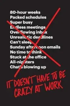 It Doesn't Have to Be Crazy at Work, Hardcover/Jason Fried