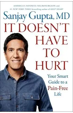 It Doesn't Have to Hurt: Your Smart Guide to a Pain-Free Life - Sanjay Gupta