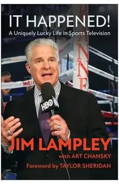 It Happened!: A Uniquely Lucky Life in Sports Television - Jim Lampley