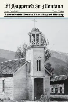 It Happened in Montana: Remarkable Events That Shaped History, Paperback/James a. Crutchfield