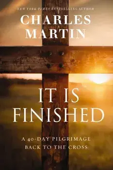 It Is Finished. A 40-Day Pilgrimage Back to the Cross, ITPE Edition, Paperback/Charles Martin