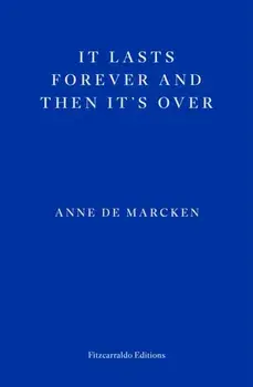 It Lasts Forever and Then It's Over, Paperback/Anne de Marcken