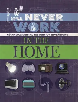 It'll Never Work: In the Home. An Accidental History of Inventions, Paperback/Jon Richards