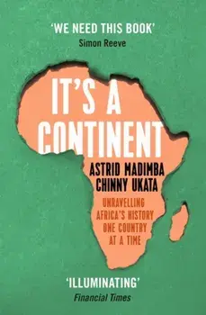 It's a Continent. Unravelling Africa's history one country at a time ''We need this book.' SIMON REEVE, Paperback/Chinny Ukata
