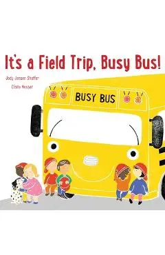 It's a Field Trip, Busy Bus! - Jody Jensen Shaffer