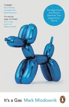 It's a Gas. The Magnificent and Elusive Elements that Expand Our World, Paperback/Mark Miodownik